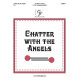 Chatter with the Angels (Octaves 3-5)