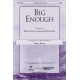 Big Enough (SATB)