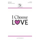 I Choose Love  (SATB)