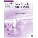 Draw Us in the Spirit's Tether  (3-6 Octaves)