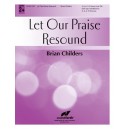 Let Our Praise Resound  (3-5 Octaves)