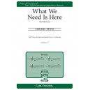 What We Need Is Here  (SATB)