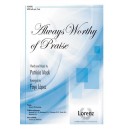 Always Worthy of Praise  (SATB)