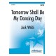 Tomorrow Shall Be My Dancing Day (SATB)