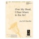 Over My Head I Hear Music in the Air  (3-5 Octaves)