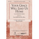 Your Grace Will Lead Us Home with Amazing Grace (SATB)