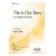 This Is Our Story  (SATB)