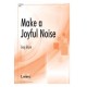Make a Joyful Noise  (SATB)