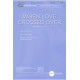 When Love Crossed Over (SATB)