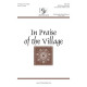 In Praise of the Village  (SATB)