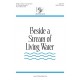 Beside a Stream of Living Water  (SATB)