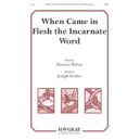 When Came in Flesh the Incarnate Word  (SATB)