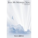 Jesus My Morning Song (SATB)