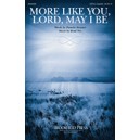 More Like You Lord May I Be  (SATB)