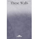 These Walls (SATB)