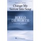 Change My Sorrow Into Song  (SATB)