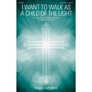 I Want to Walk as a Child of the Light (SATB)