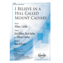 I Believe in a Hill Called Mount Calvary  (SATB)