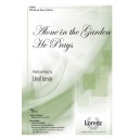 Alone in the Garden He Prays  (SATB)