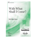 With What Shall I Come  (SAB)