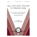 All I've Got to Do is Praise Him  (SATB)