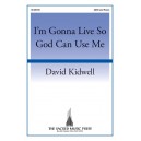 I'm Gonna Live So God Can Use Me  (SATB)