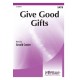 Give Good Gifts  (SATB)