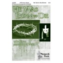 He Was Born To Die (SATB)