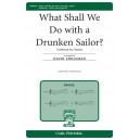 What Shall We Do With a Drunken Sailor (SATB)