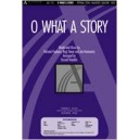 O What a Story (SATB)