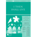 I Then Shall Live  (SATB)