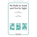 We Walk by Faith and Not by Sight  (SATB)