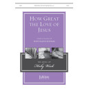 How Great the Love of Jesus  (SATB)