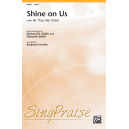 Shine On Us  (SATB)