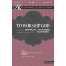 To Worship God (SATB)