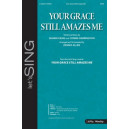 Your Grace Still Amazes Me (SATB)