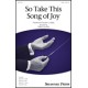 So Take This Song of Joy (SATB)