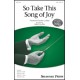 So Take This Song of Joy (SAB)