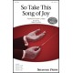 So Take This Song of Joy (SSA)