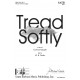 Tread Softly  (SATB)