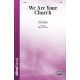 We Are Your Church  (SATB)