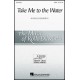 Take Me To The Water (SATB)
