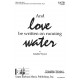 And Love Be Written on Running Water  (SATB)