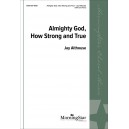 Almighty God How Strong and True  (SATB)