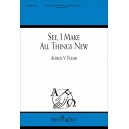 See I Make All Things New  (SATB)