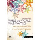 While the World Was Waiting (Choral Book) SATB