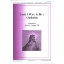 Lord I Want To Be A Christian (SATB)