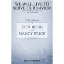 We Will Live to Serve Our Savior (SATB)