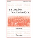 Let Our Choirs New Anthems Raise (SATB)