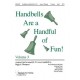 Handbells Are a Handful of Fun Volume 3 (2-3 Octaves)